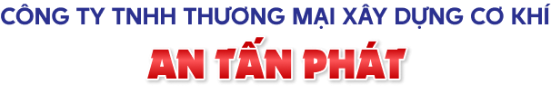 CÔNG TY TNHH THƯƠNG XÂY DỰNG CƠ KHÍ AN TẤN PHÁT